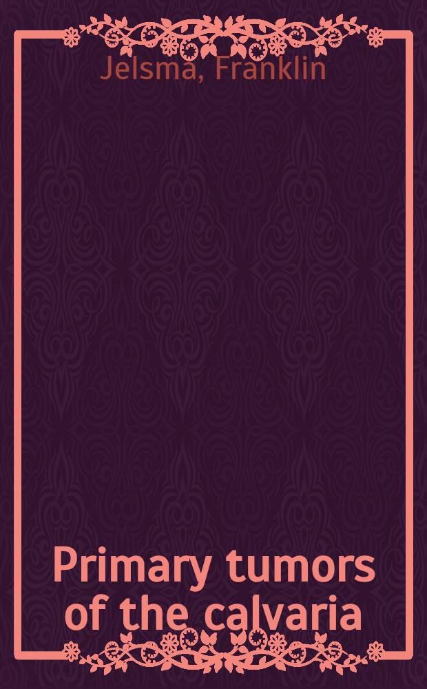 Primary tumors of the calvaria : With special consideration of the clinical problems