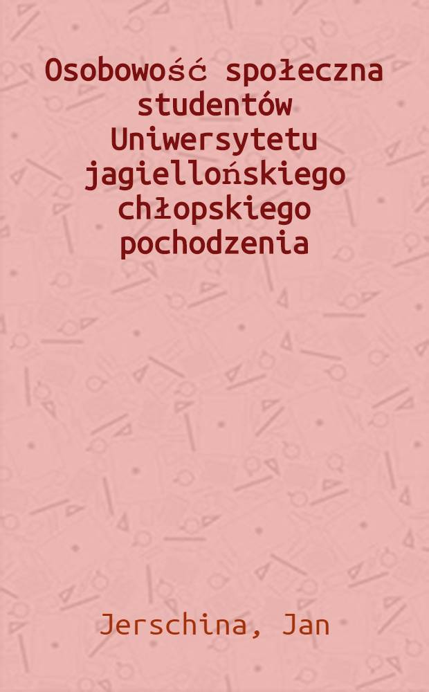 Osobowość społeczna studentów Uniwersytetu jagiellońskiego chłopskiego pochodzenia : Na podstawie badań socjologicznych z lat 1966-1967