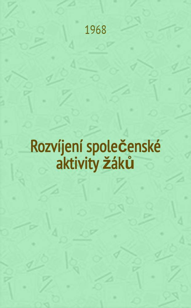 Rozvíjení společenské aktivity žáků : Studie o mravní výchově dětského kolektivu