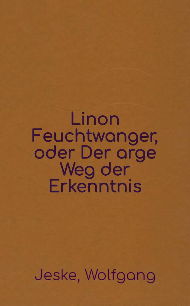 Linon Feuchtwanger, oder Der arge Weg der Erkenntnis : Eine Biographie