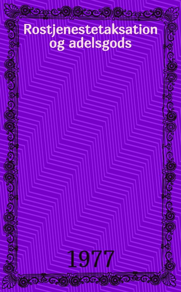 Rostjenestetaksation og adelsgods : Studier i den danske adelige rostjeneste og adelens godsfordeling 1540-1650