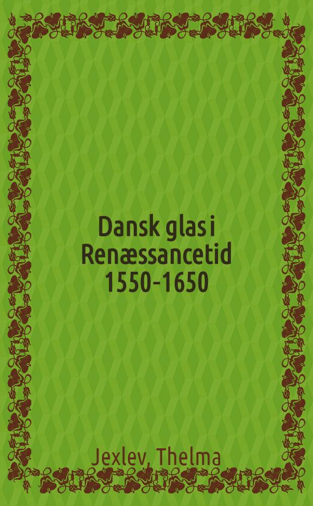 Dansk glas i Ren&aelig;ssancetid 1550-1650