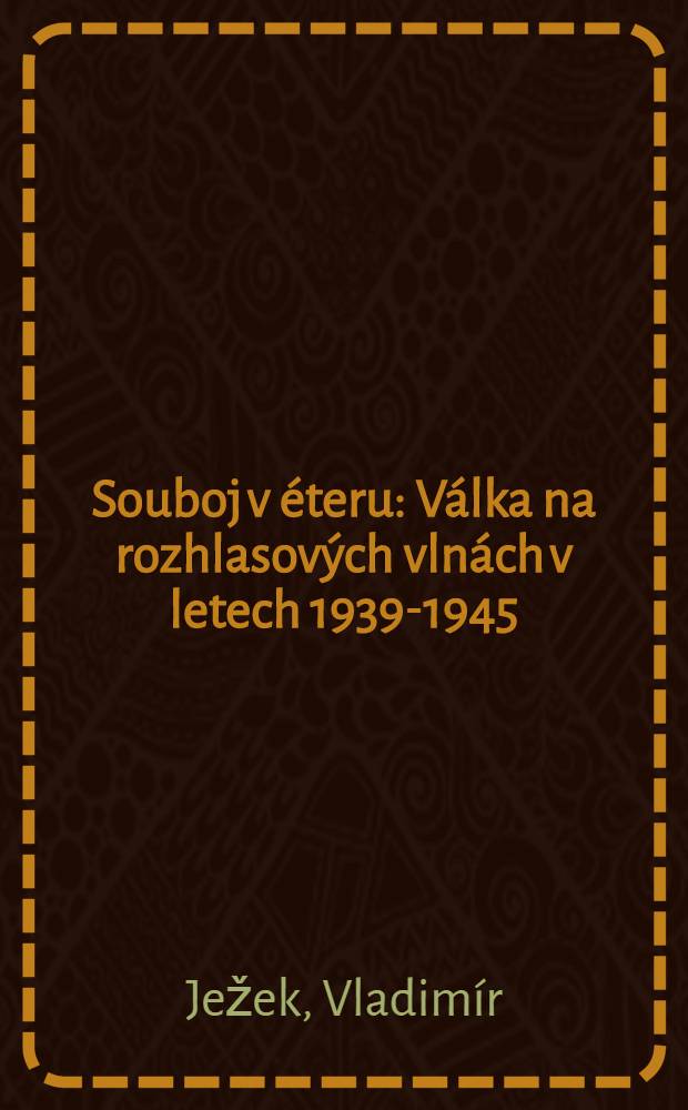 Souboj v éteru : Válka na rozhlasových vlnách v letech 1939-1945