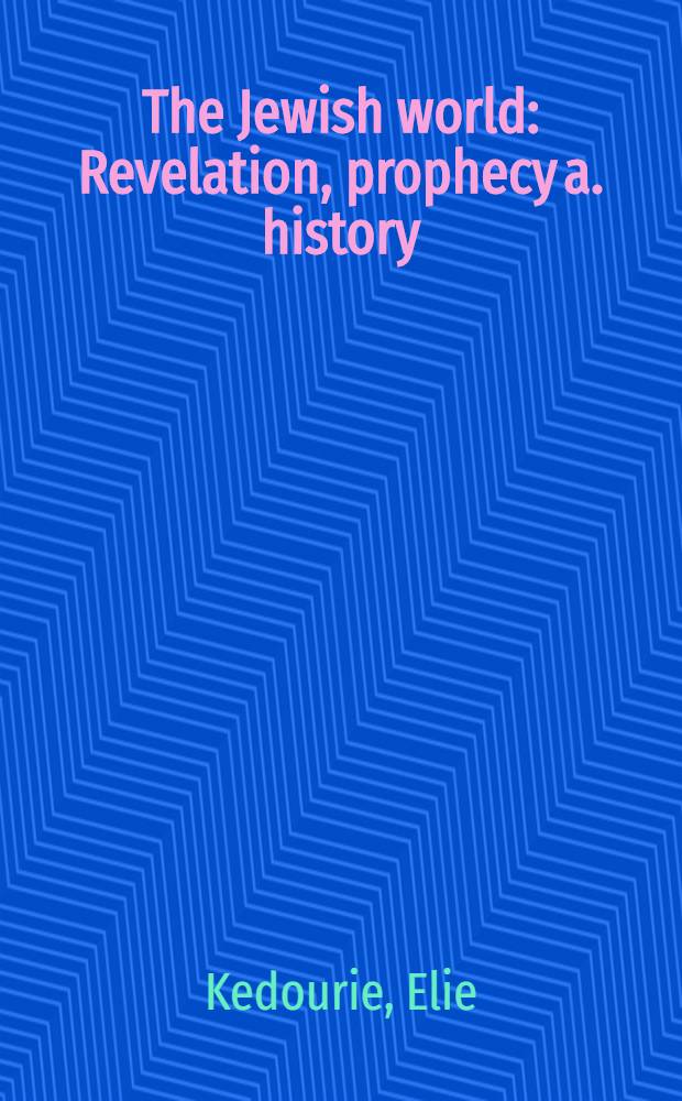 The Jewish world : Revelation, prophecy a. history