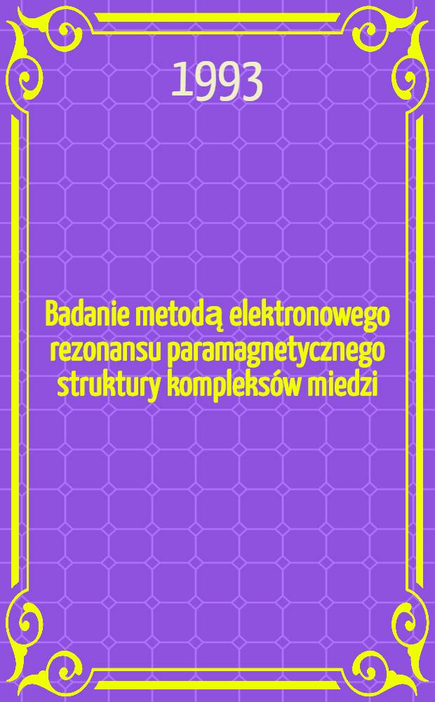 Badanie metodą elektronowego rezonansu paramagnetycznego struktury kompleksów miedzi (II) ze szczególnym uwzględnieniem procesów polimeryzacji i ligandów polimerycznych