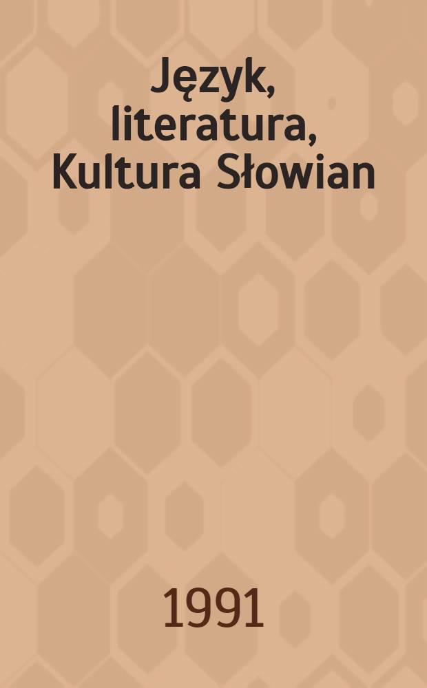 Język, literatura, Kultura Słowian : Dawniej i dziś : Materiały Międzynar. konf. nauk zorganizowanej z okazji 70-lecia Uniw. im. Adama Mickiewicza w Poznaniu w dniach 26-28 wrzes. 1989