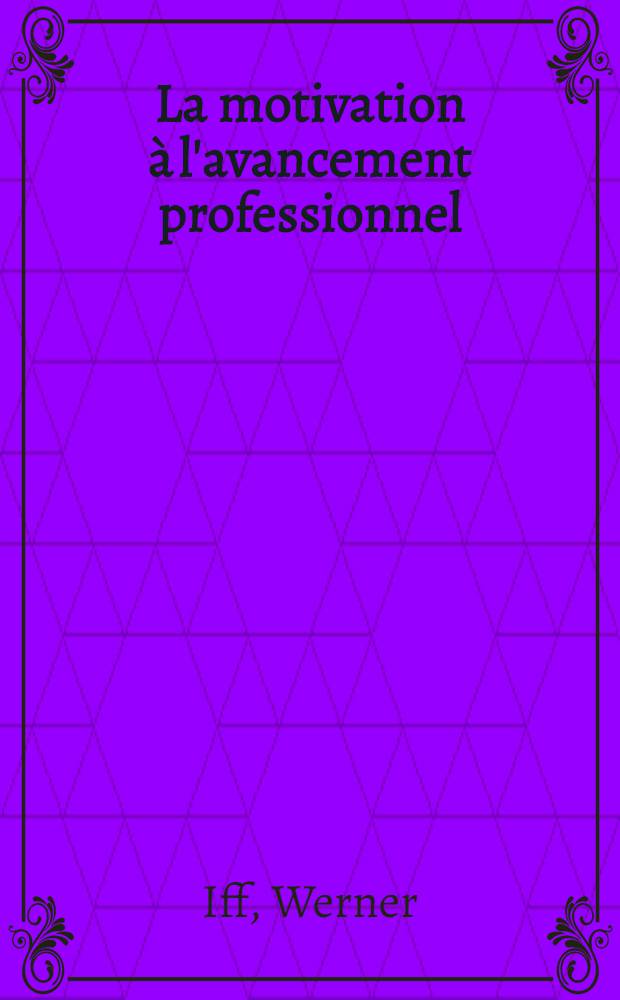 La motivation à l'avancement professionnel : Recherche d'une méthode objective de mesure