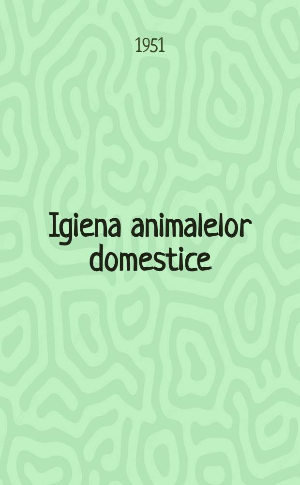 Igiena animalelor domestice : Manual pentru şcoli profesionale veterinare şi zootehnice