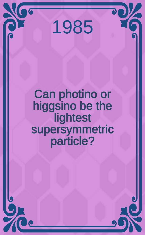 Can photino or higgsino be the lightest supersymmetric particle?