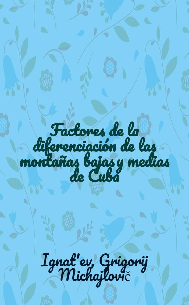 Factores de la diferenciación de las montañas bajas y medias de Cuba (en el ejemplo de las Sierras de Trinidad y del Rosario
