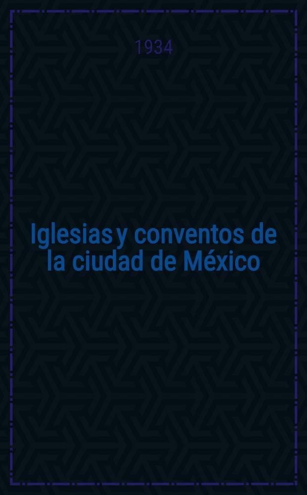 Iglesias y conventos de la ciudad de México : Album