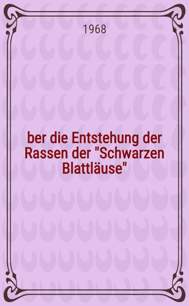 Über die Entstehung der Rassen der "Schwarzen Blattläuse" (Aphis fabae Scop. und verwandte Arten), über die Aussichten für erfolgversprechende Bekämpfungsmaßnahmen (Homoptera: Aphididae)