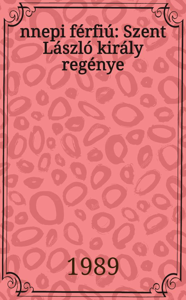 Ünnepi férfiú : Szent László király regénye