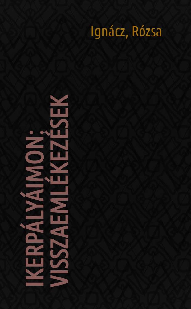 Ikerpályáimon : Visszaemlékezések