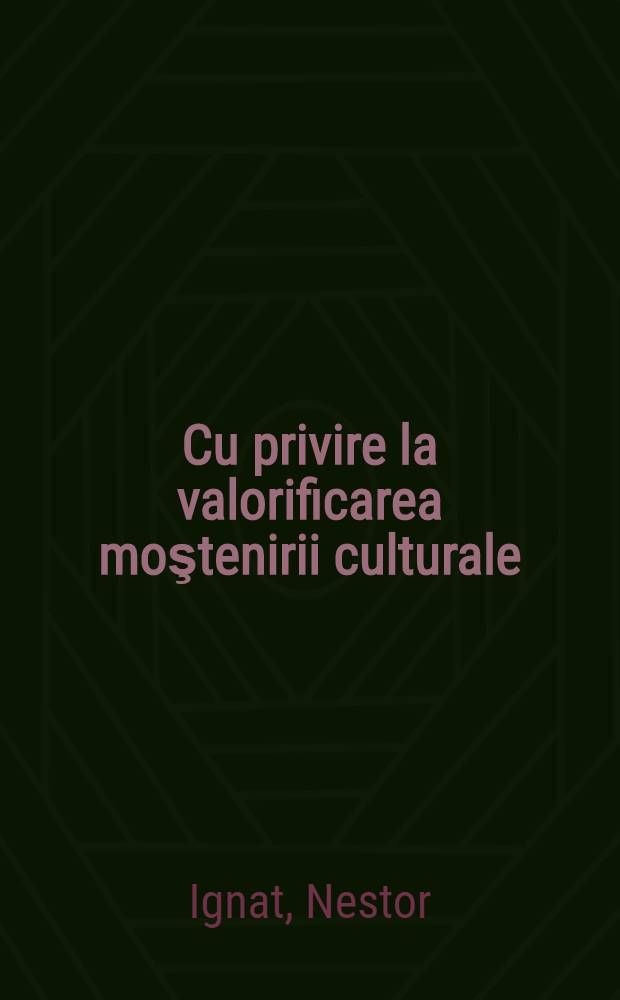 Cu privire la valorificarea moştenirii culturale