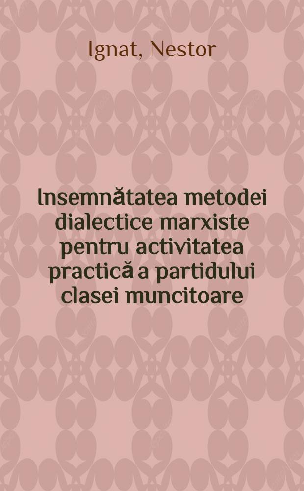 Insemnătatea metodei dialectice marxiste pentru activitatea practică a partidului clasei muncitoare