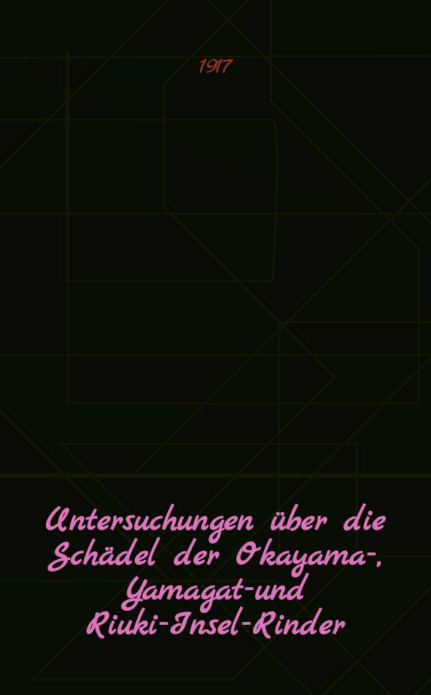 Untersuchungen über die Schädel der Okayama-, Yamagata- und Riukiu- Insel-Rinder
