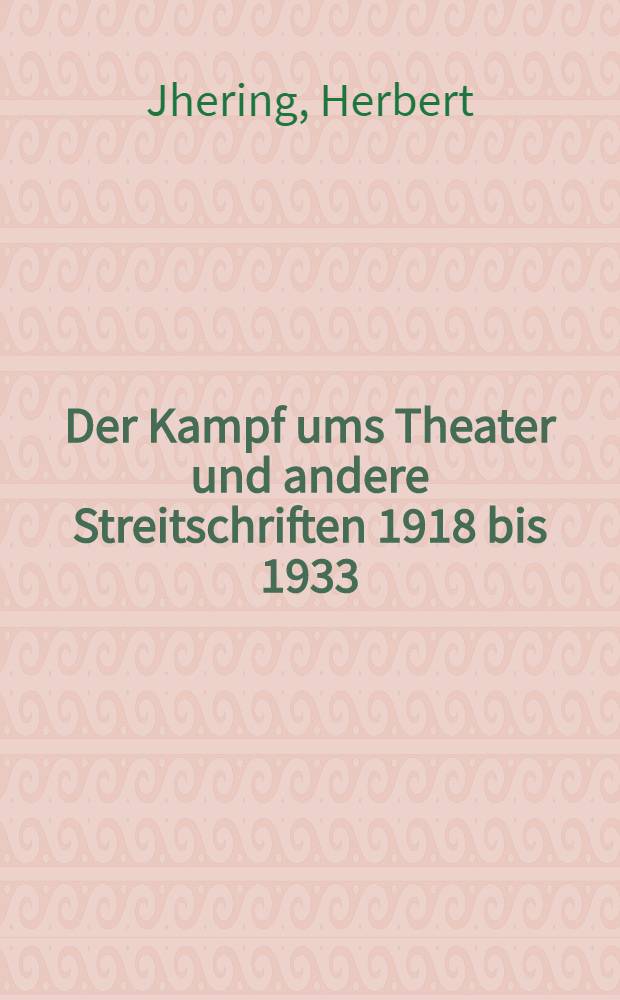 Der Kampf ums Theater und andere Streitschriften 1918 bis 1933