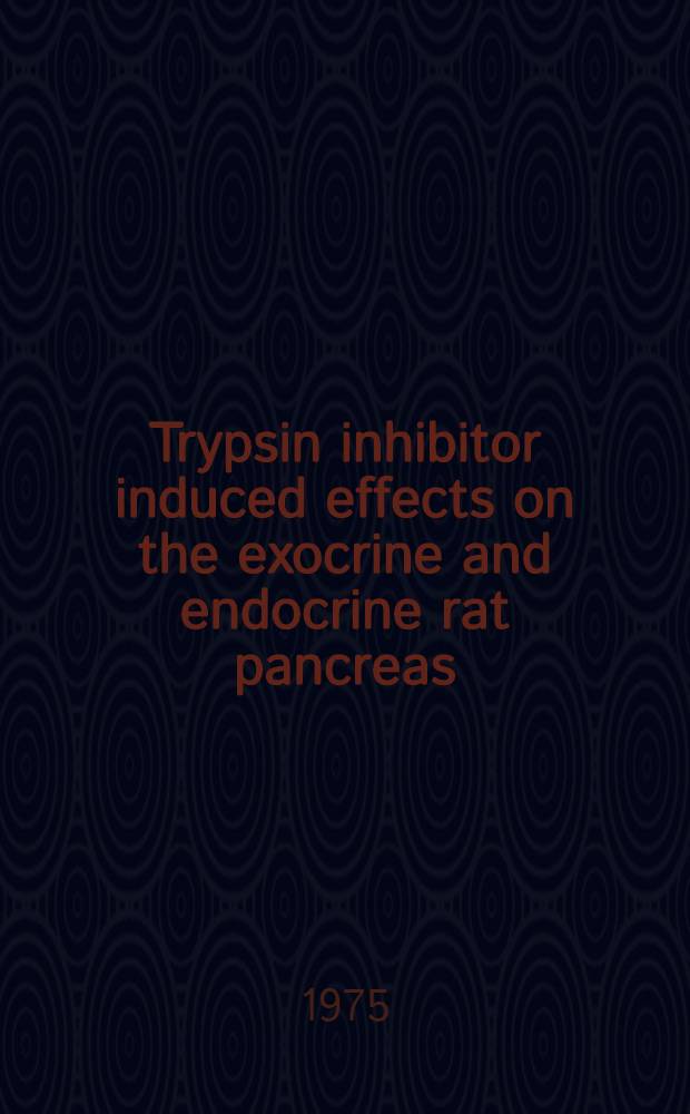 Trypsin inhibitor induced effects on the exocrine and endocrine rat pancreas : Diss.