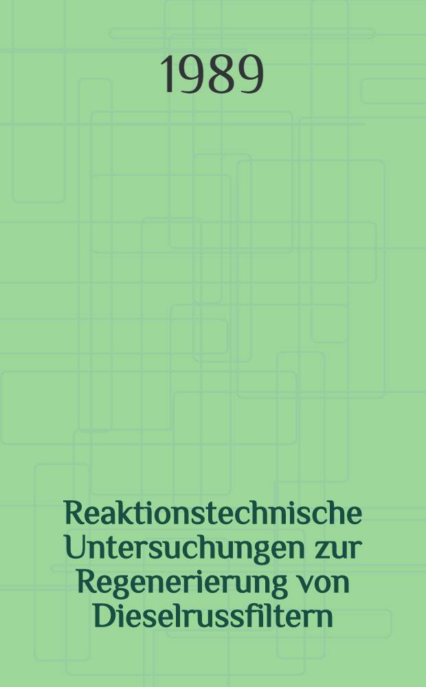 Reaktionstechnische Untersuchungen zur Regenerierung von Dieselrussfiltern : Diss