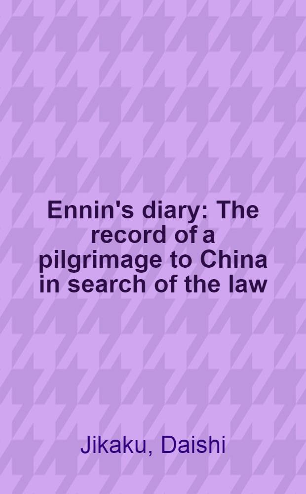 Ennin's diary : The record of a pilgrimage to China in search of the law