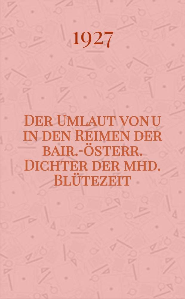 Der Umlaut von u in den Reimen der bair.-österr. Dichter der mhd. Blütezeit