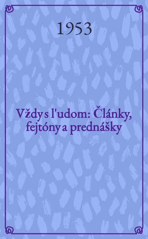Vždy s l'udom : Články, fejtóny a prednášky