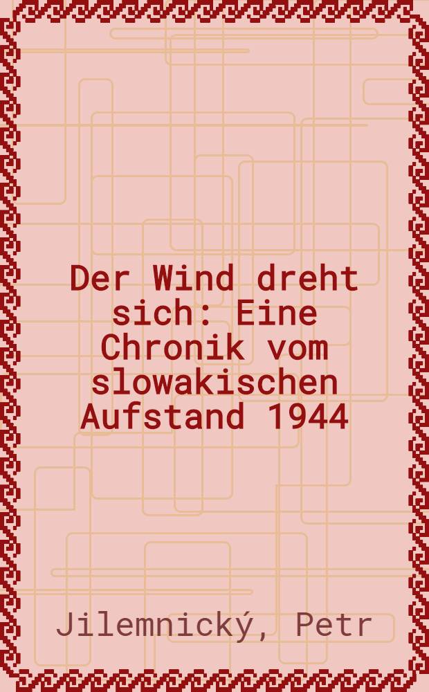 Der Wind dreht sich : Eine Chronik vom slowakischen Aufstand 1944 : Berechtigte