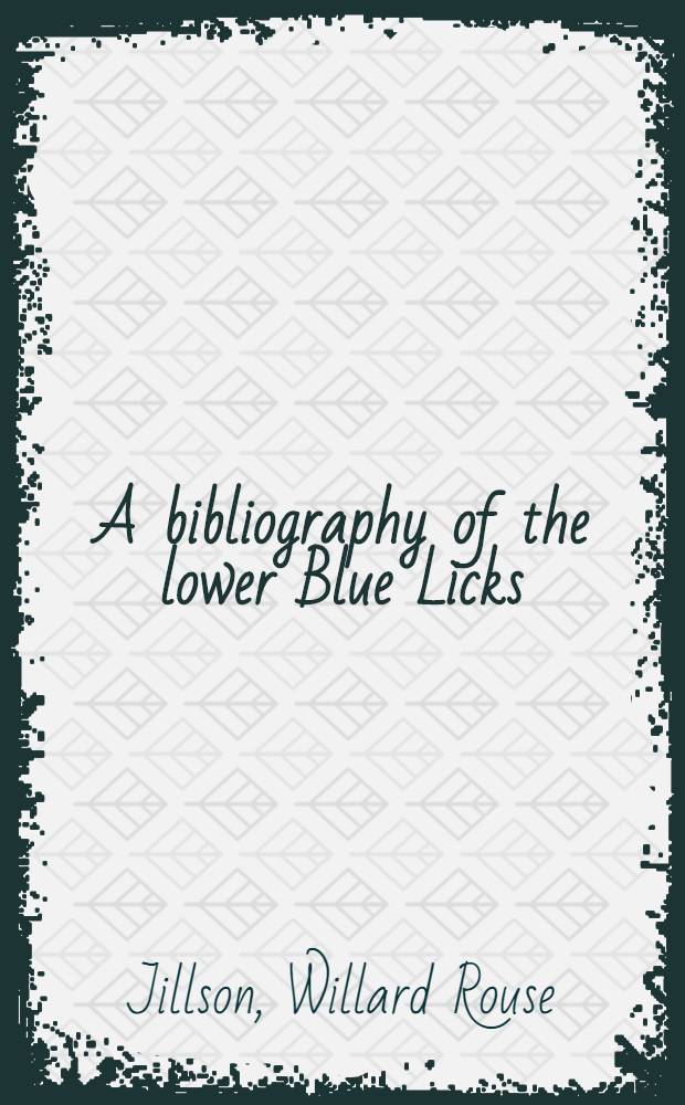 A bibliography of the lower Blue Licks : 1744-1944 (with annotations)