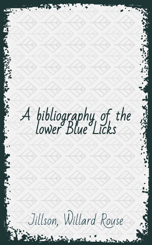 A bibliography of the lower Blue Licks : 1744-1944 (with annotations)