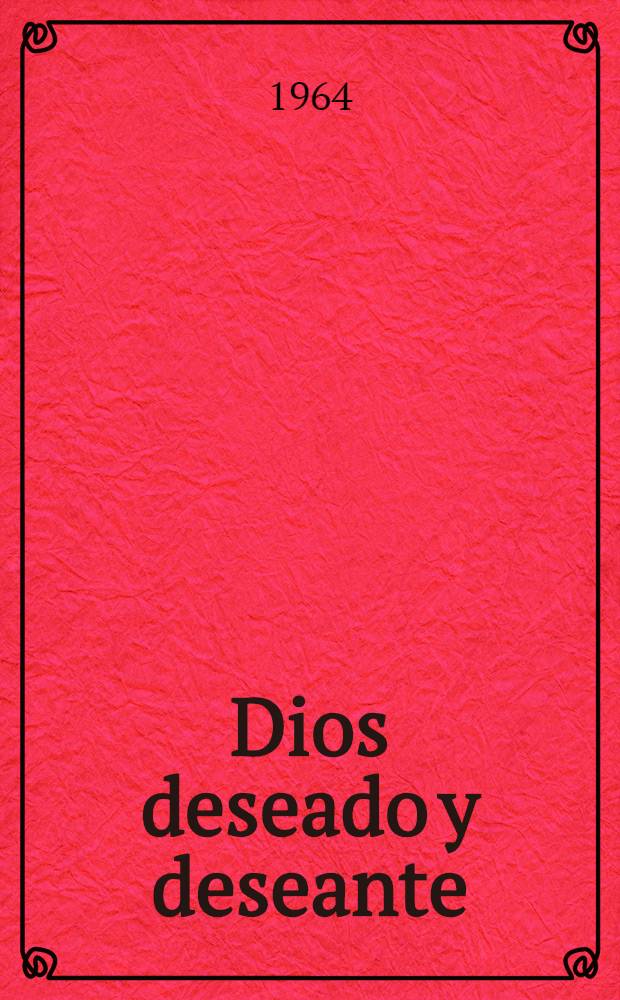 Dios deseado y deseante : (Animal de fondo) : Con numerosos poemas inéditos