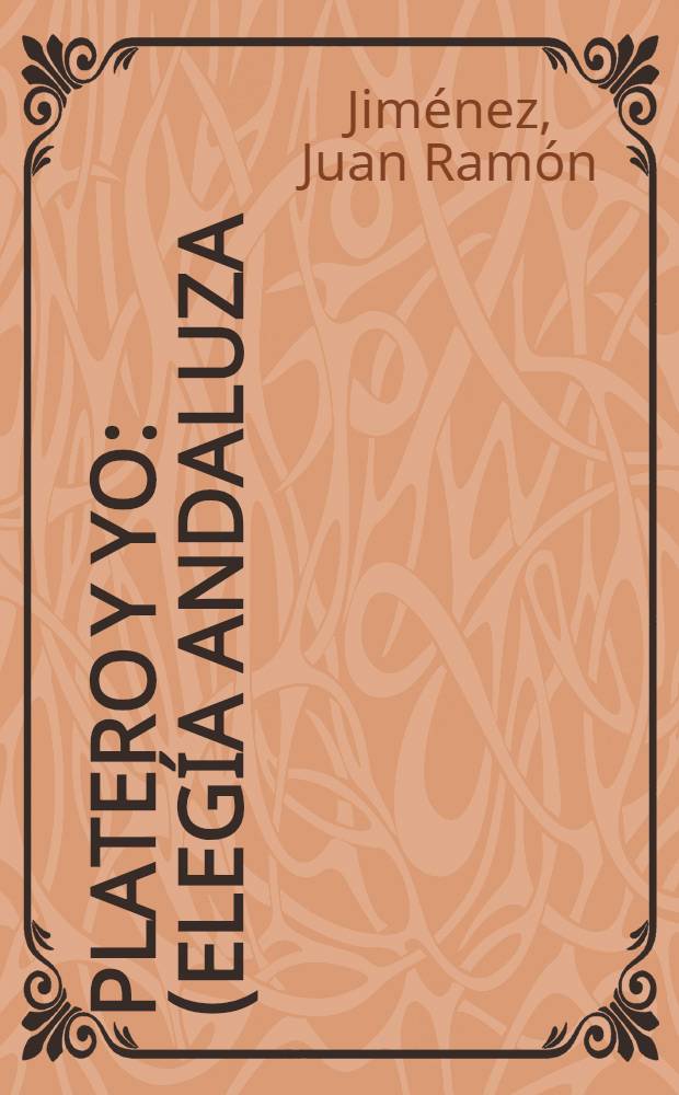 Platero y yo : (Elegía andaluza) : Con seis capítulos nuevos