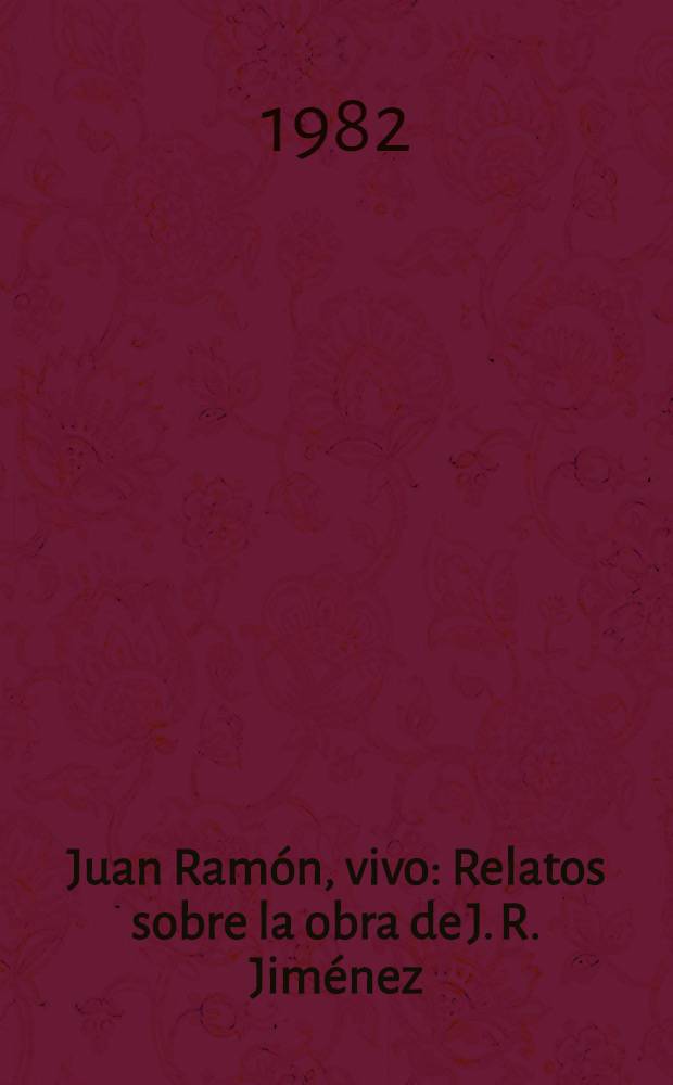 Juan Ramón, vivo : Relatos sobre la obra de J. R. Jiménez
