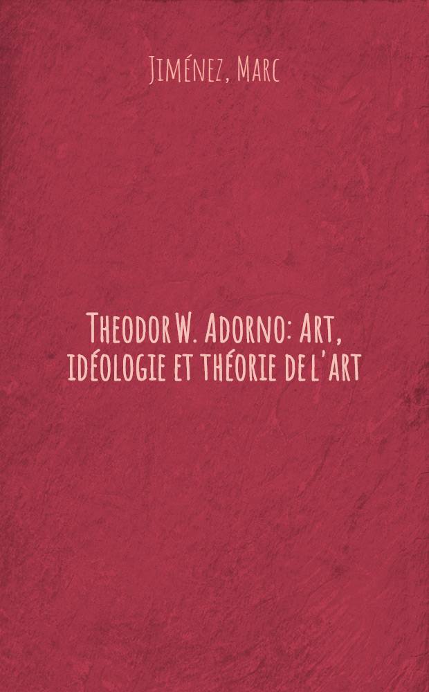 Theodor W. Adorno : Art, idéologie et théorie de l'art
