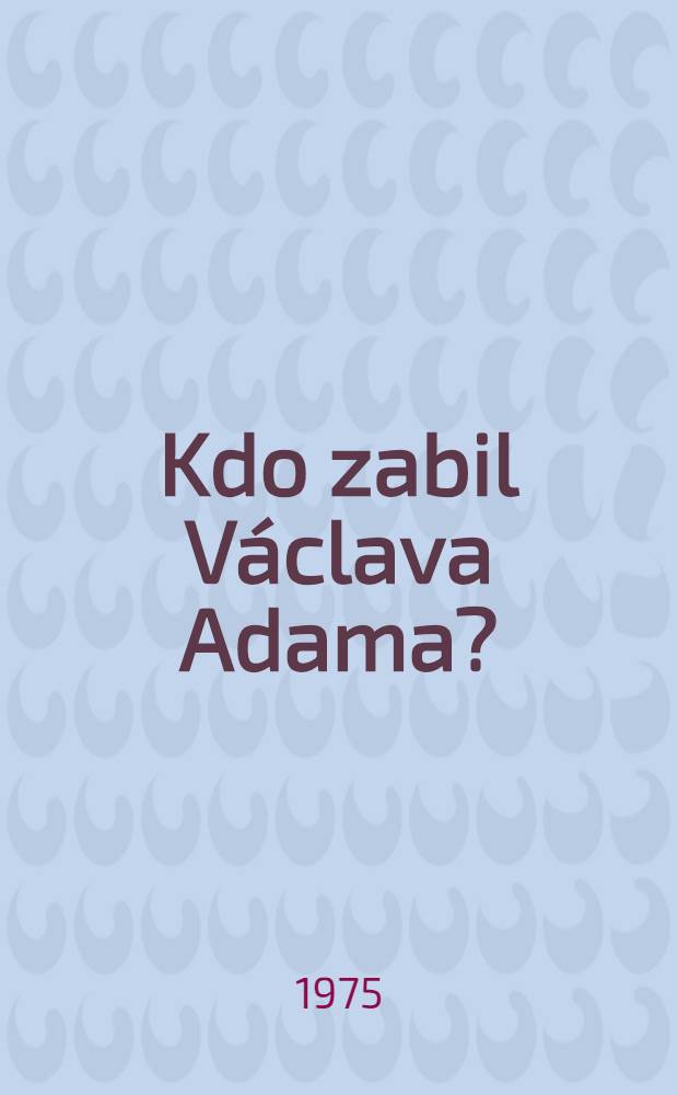 Kdo zabil V&aacute;clava Adama?