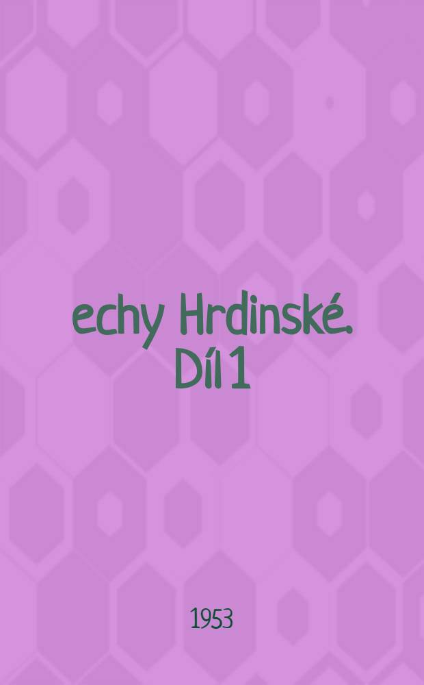 Čechy Hrdinské. Díl 1 : Výbor z díla