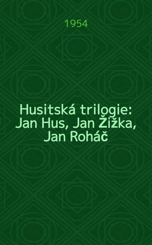 Husitská trilogie : Jan Hus, Jan Žižka, Jan Roháč