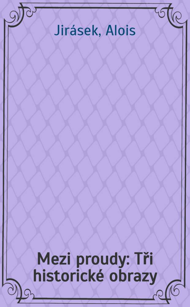 Mezi proudy : Tři historické obrazy : Díl 1/2-3