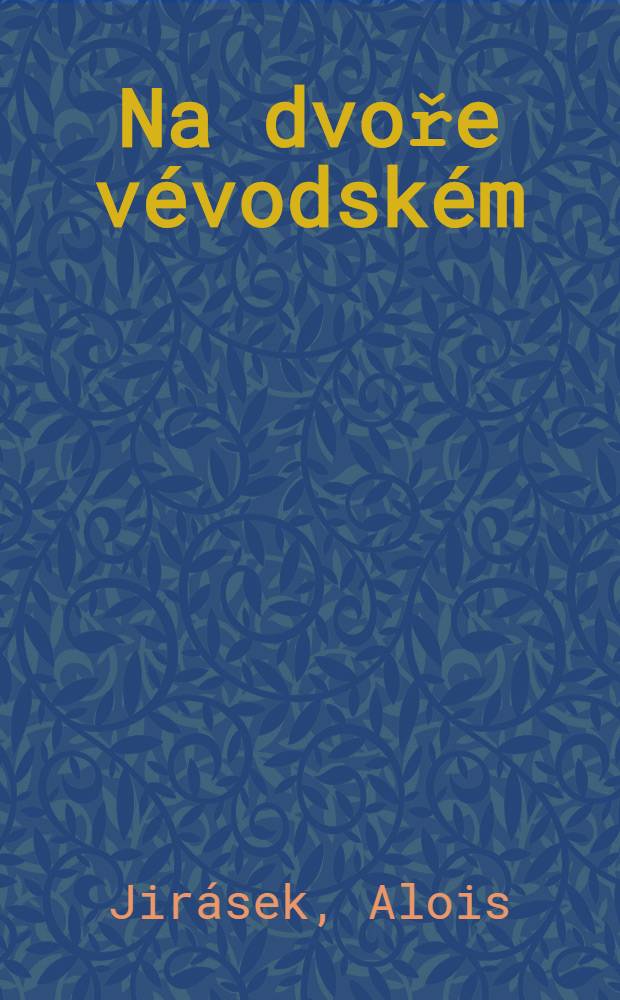 Na dvoře vévodském : Historický obraz