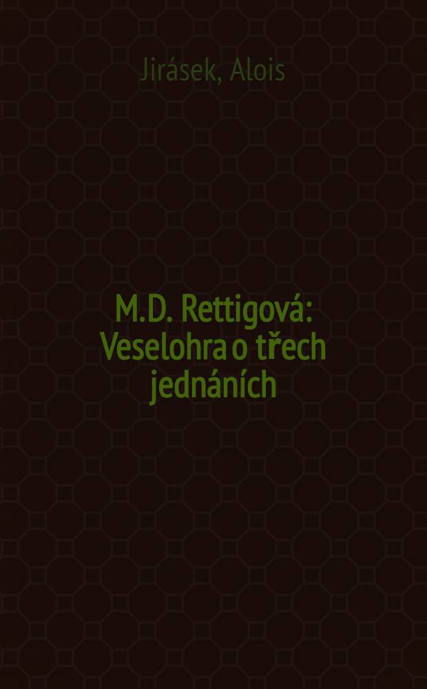 M. D. Rettigová : Veselohra o třech jednáních