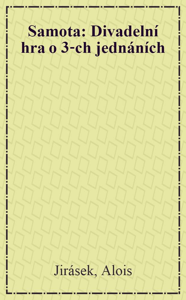 Samota : Divadelní hra o 3-ch jednáních