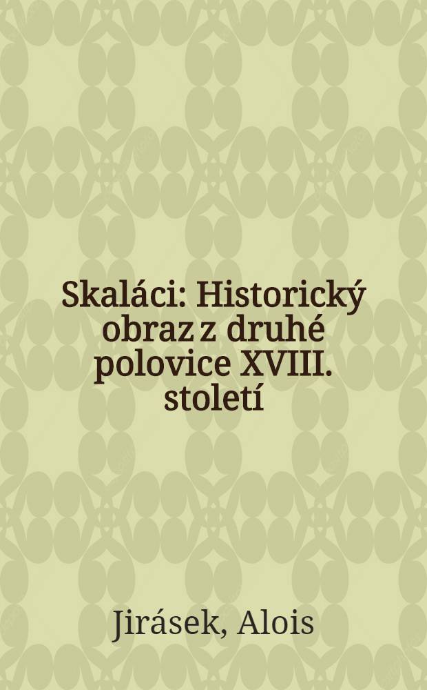 Skaláci : Historický obraz z druhé polovice XVIII. století