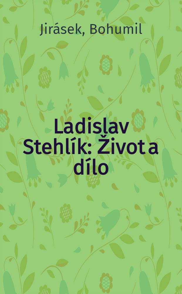 Ladislav Stehlík : Život a dílo