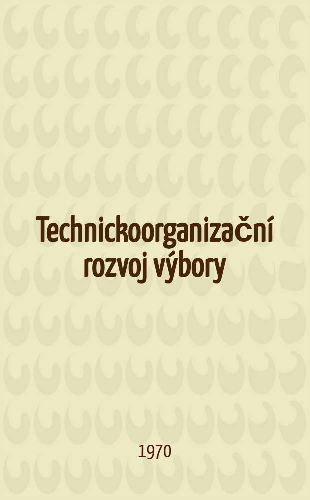 Technickoorganizační rozvoj výbory : Výrobní základ podnikové racionalizace