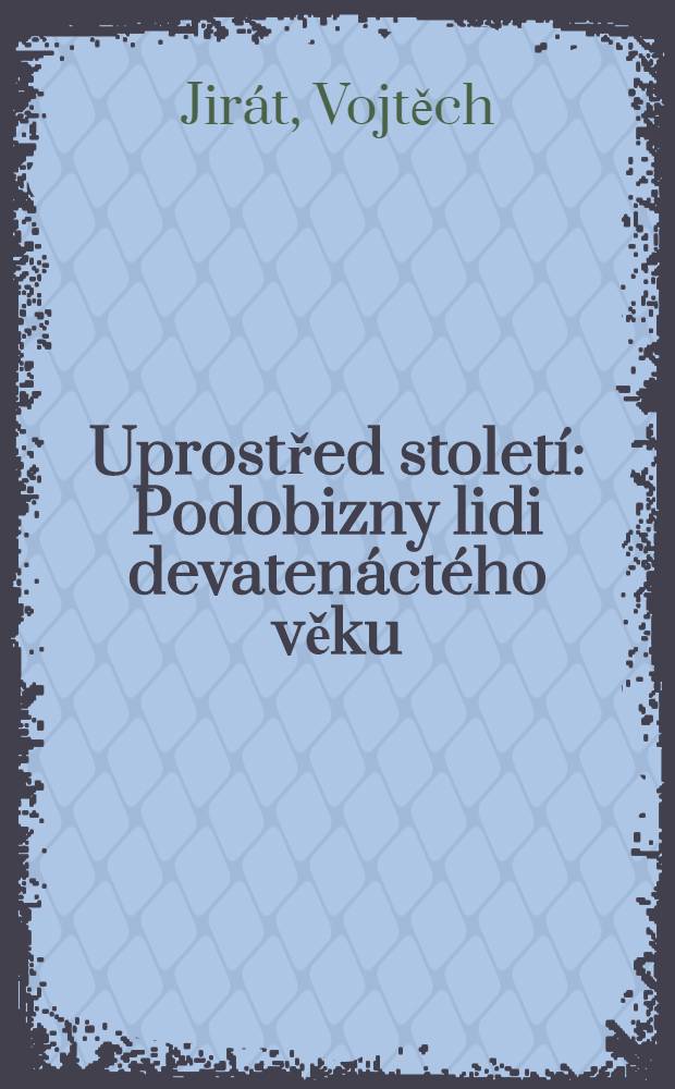 Uprostřed století : Podobizny lidi devatenáctého věku : Eseje