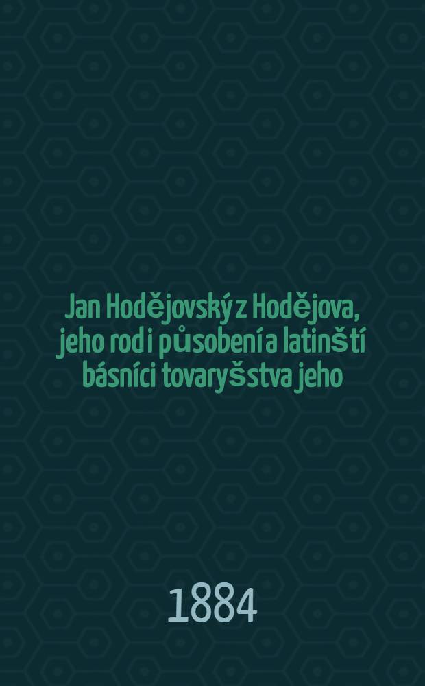 Jan Hodějovský z Hodějova, jeho rod i působení a latinští básníci tovaryšstva jeho : První polovice