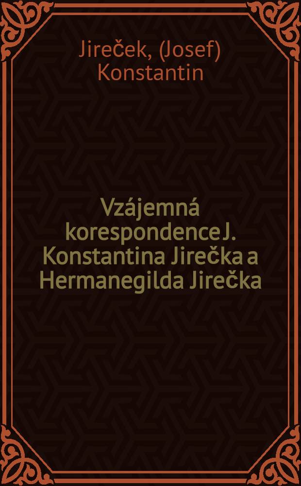 Vzájemná korespondence J. Konstantina Jirečka a Hermanegilda Jirečka