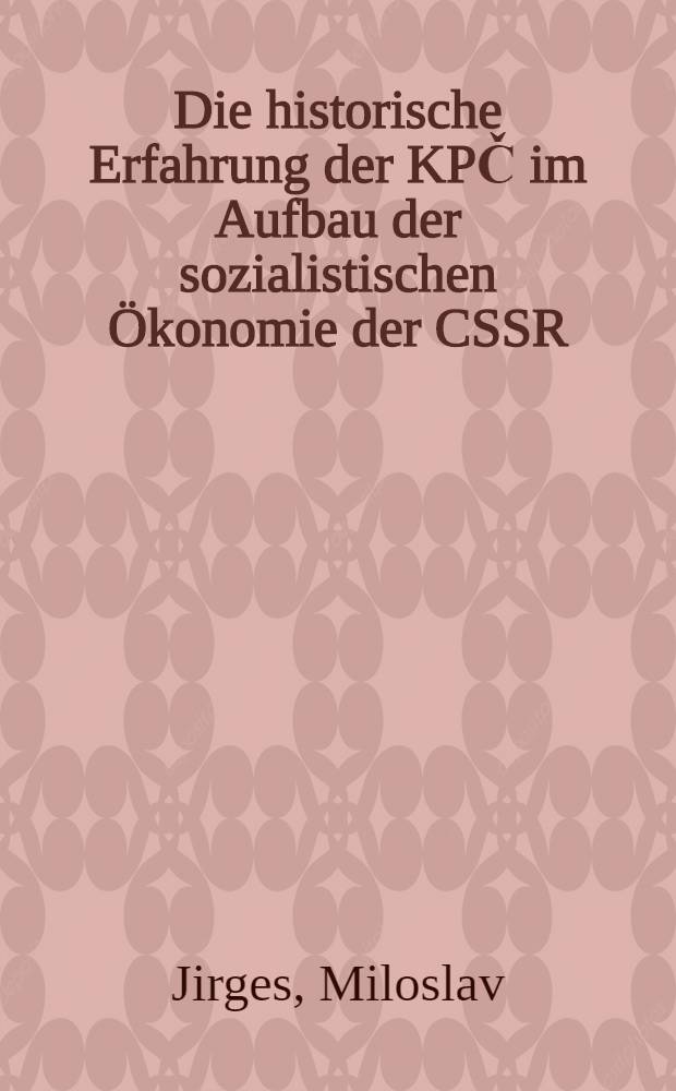 Die historische Erfahrung der KPČ im Aufbau der sozialistischen Ökonomie der CSSR