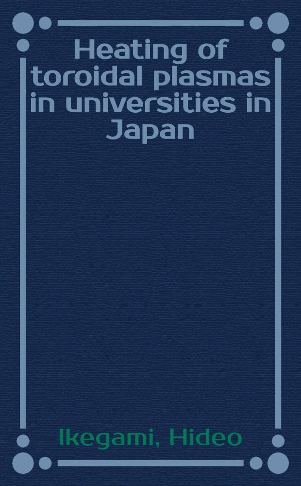 Heating of toroidal plasmas in universities in Japan