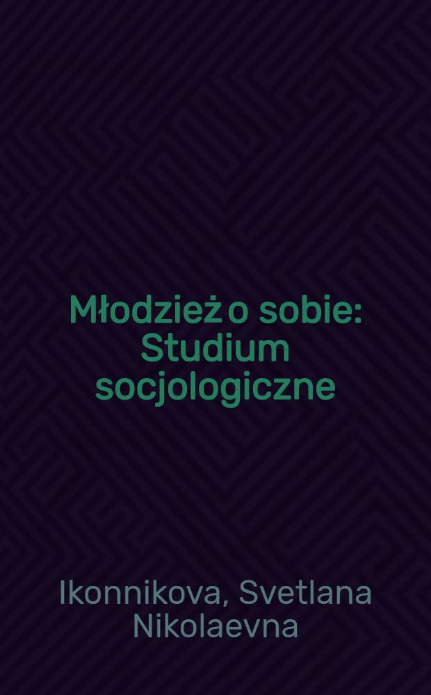 Młodzież o sobie : Studium socjologiczne